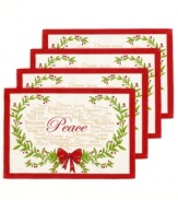 Embrace what's beautiful about the season with Homewear's Christmas Peace and Joy linens. Words of inspiration, holiday garlands and red bows embellish machine washable placemats for easy entertaining.