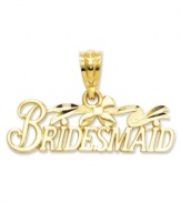 The perfect gift for the special ladies joining you on your big day. This sweet charm features the word Bridesmaid in polished and diamond-cut 14k gold. Chain not included. Approximate length: 1/2 inch. Approximate width: 4/5 inch.