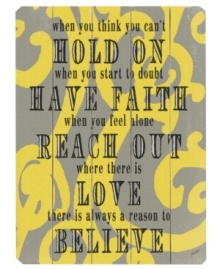 Let this wall art influence more than a room. Featuring a bright yellow design and inspirational message to hold on, have faith and believe, in rustic birch wood.