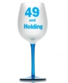 Be mature. A cheeky drinking buddy for the proud bachelor or bachelorette, this wine glass celebrates single 49-year-olds everywhere. With a frosted white bowl and translucent blue stem.