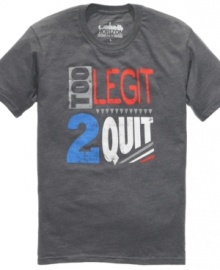 Too legit to quit? Let the world know with this graphic T shirt from Horizon.